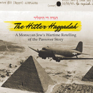 The Hitler Haggadah: A Moroccan Jew's Wartime Retelling of the Passover Story