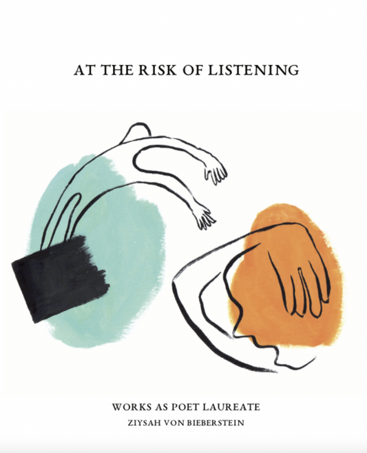 At the Risk of Listening: Works as Poet Laureate - Ziysah von Bieberstein